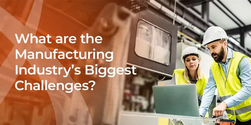 Manufacturing industry challenges
